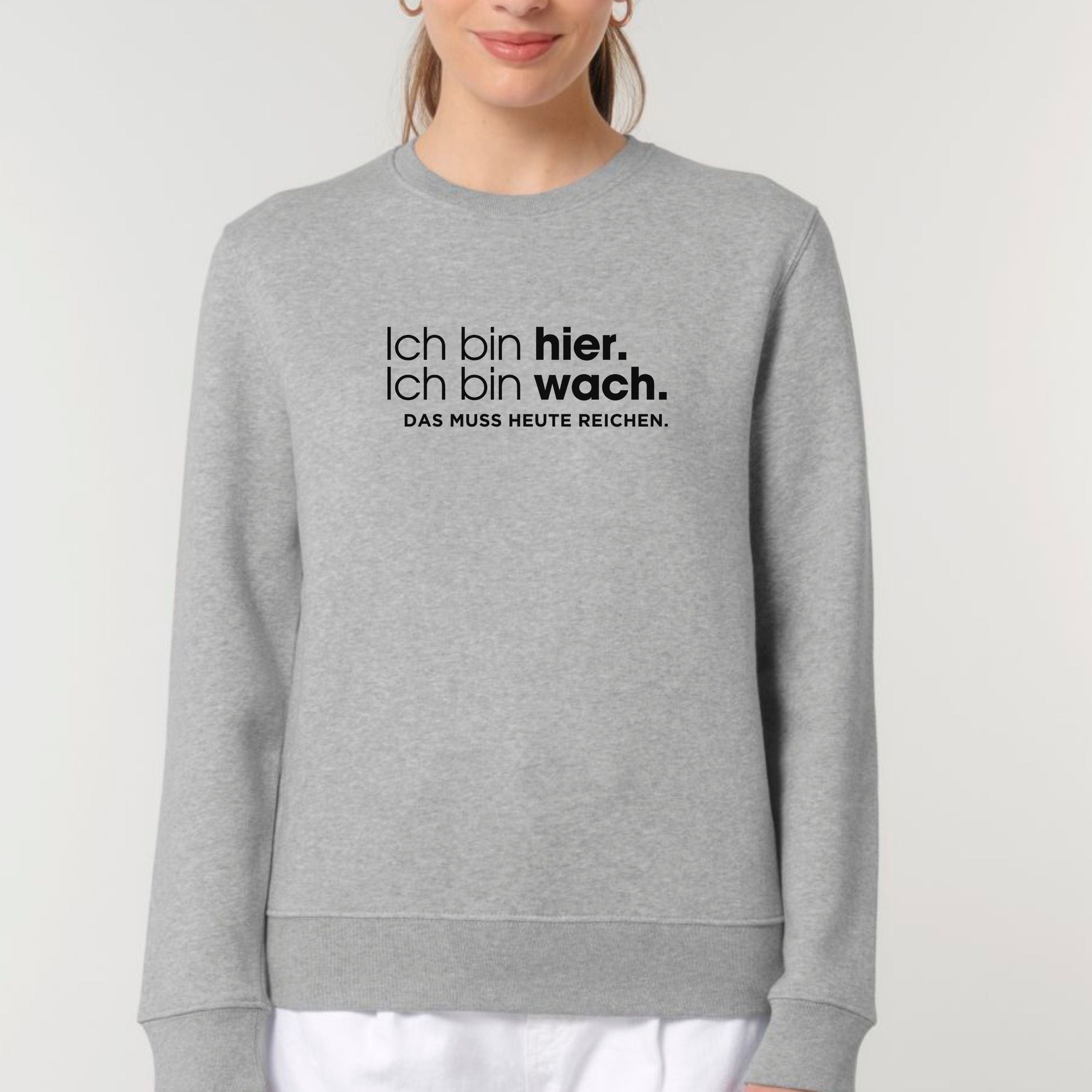 moteevation Ich bin hier, das muss heute reichen - Bio Unisex Sweatshirt