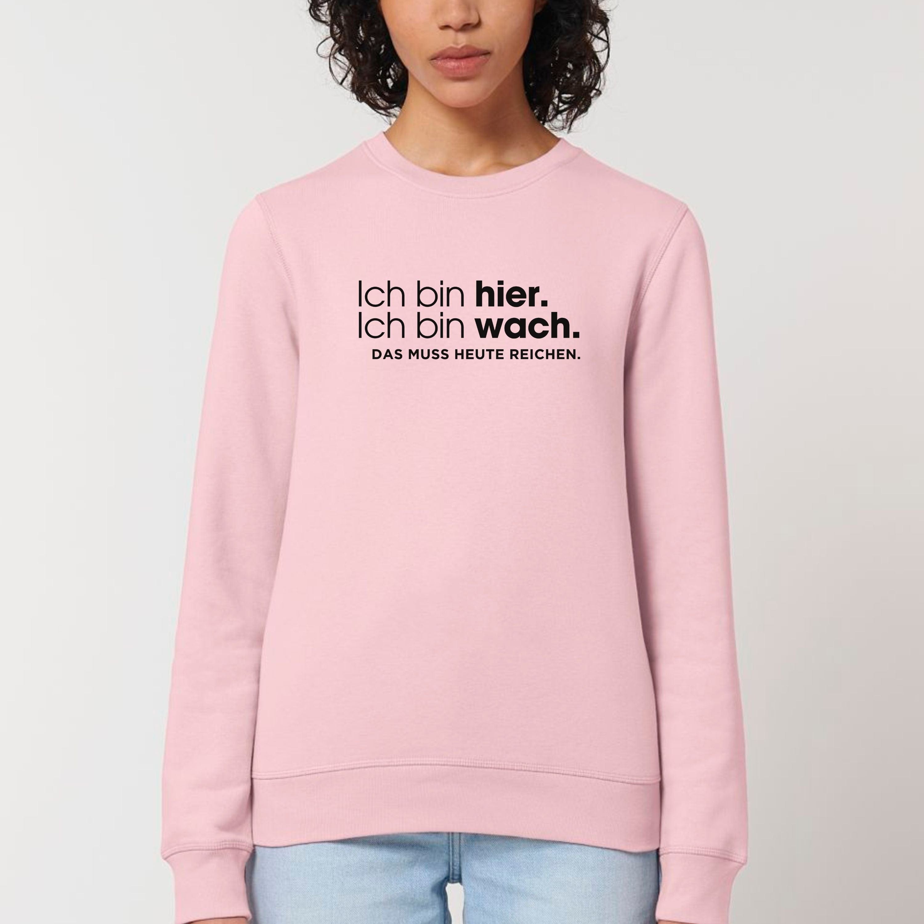 moteevation Ich bin hier, das muss heute reichen - Bio Unisex Sweatshirt Cotton Pink / XS