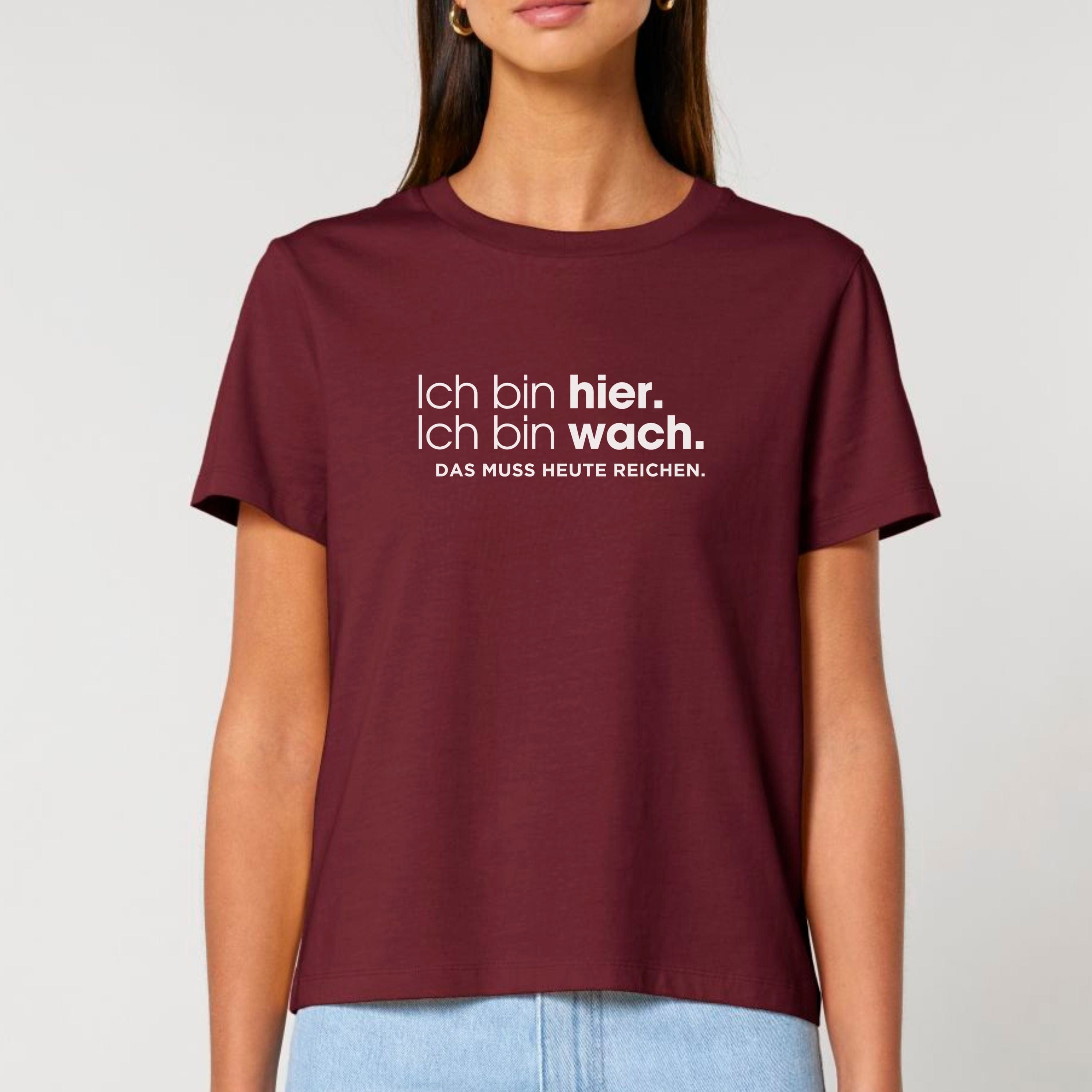 moteevation Ich bin hier, das muss heute reichen - Bio Frauen T-Shirt Burgundy / XS
