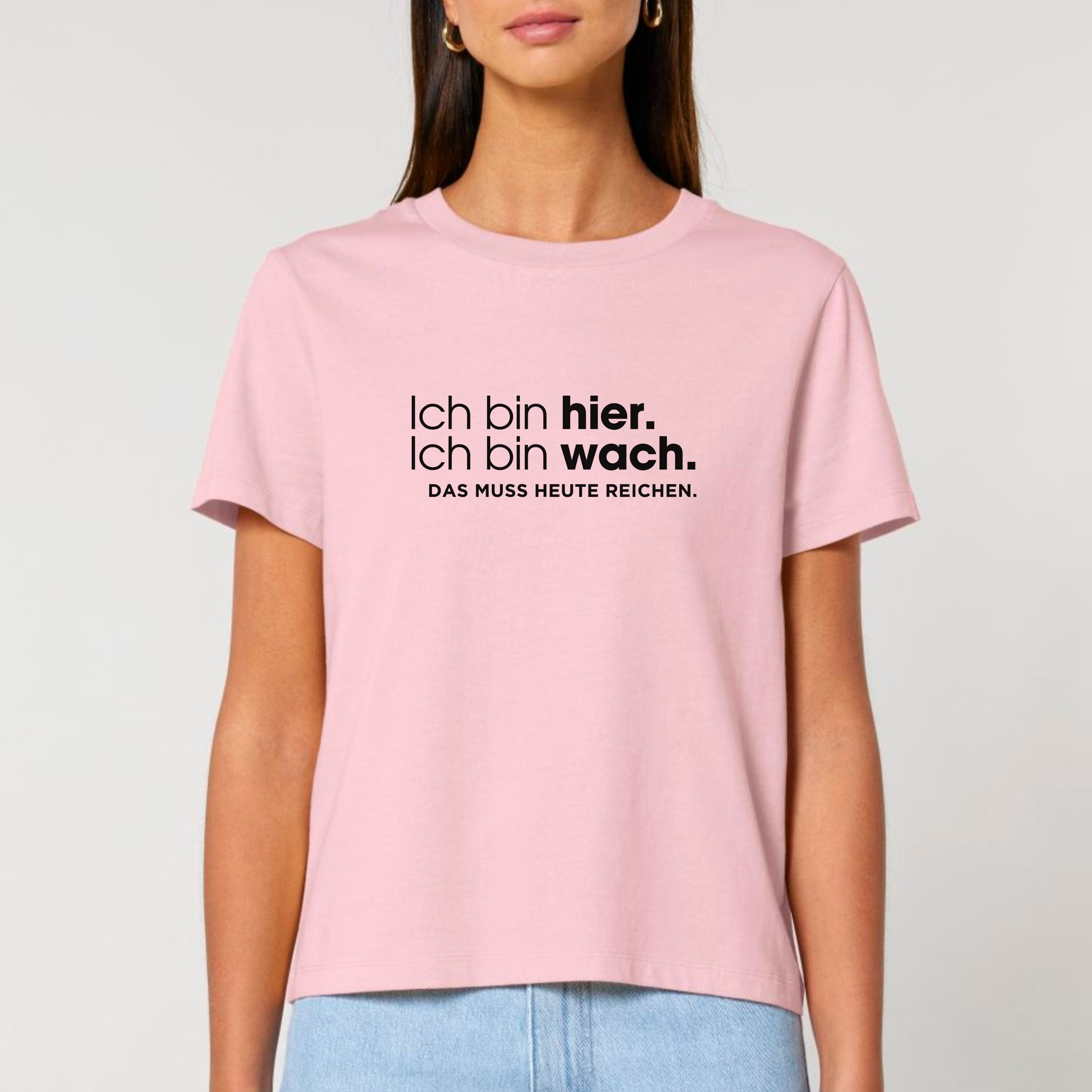 moteevation Ich bin hier, das muss heute reichen - Bio Frauen T-Shirt Cotton Pink / XS