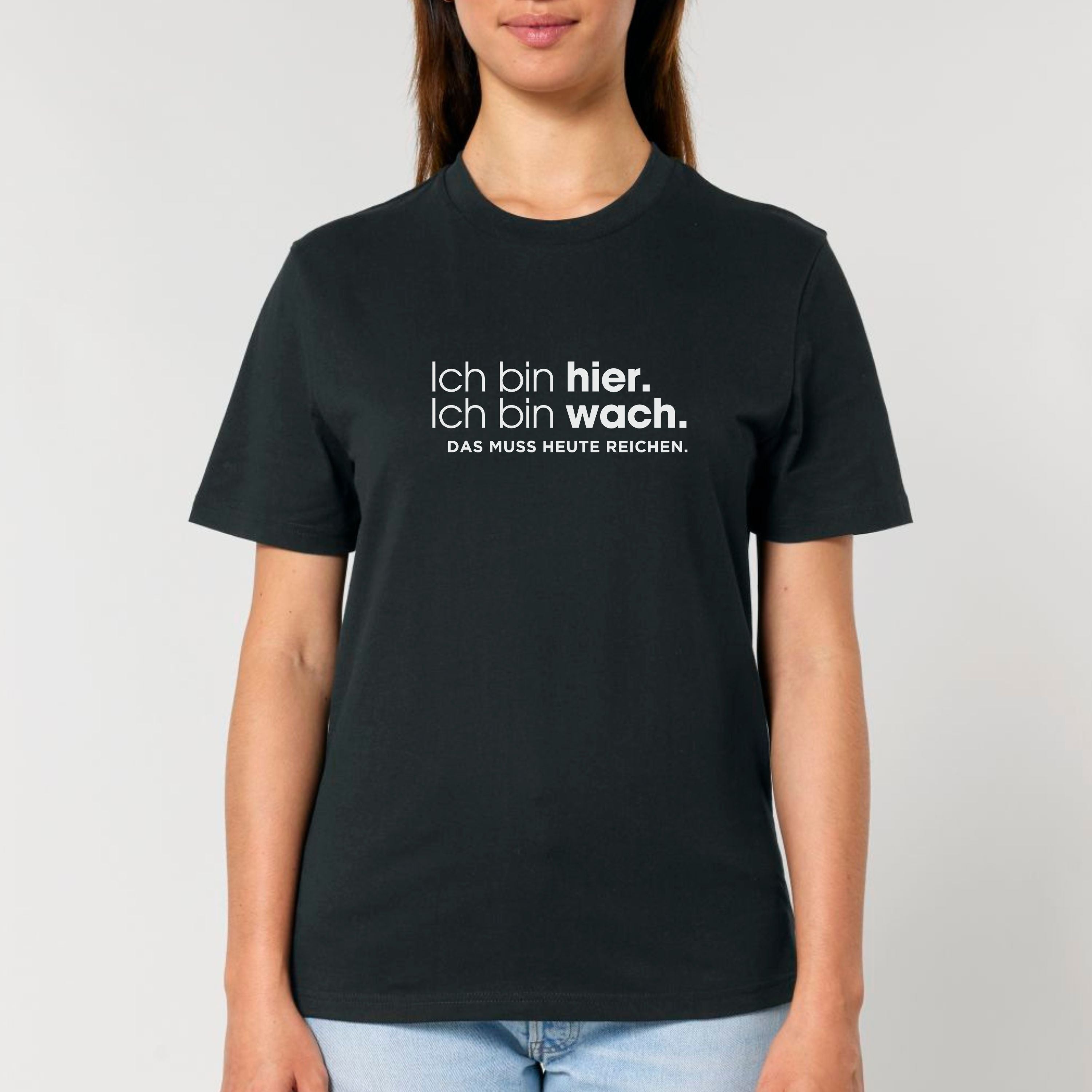 Ich bin hier, das muss heute reichen - Bio Unisex T-Shirt