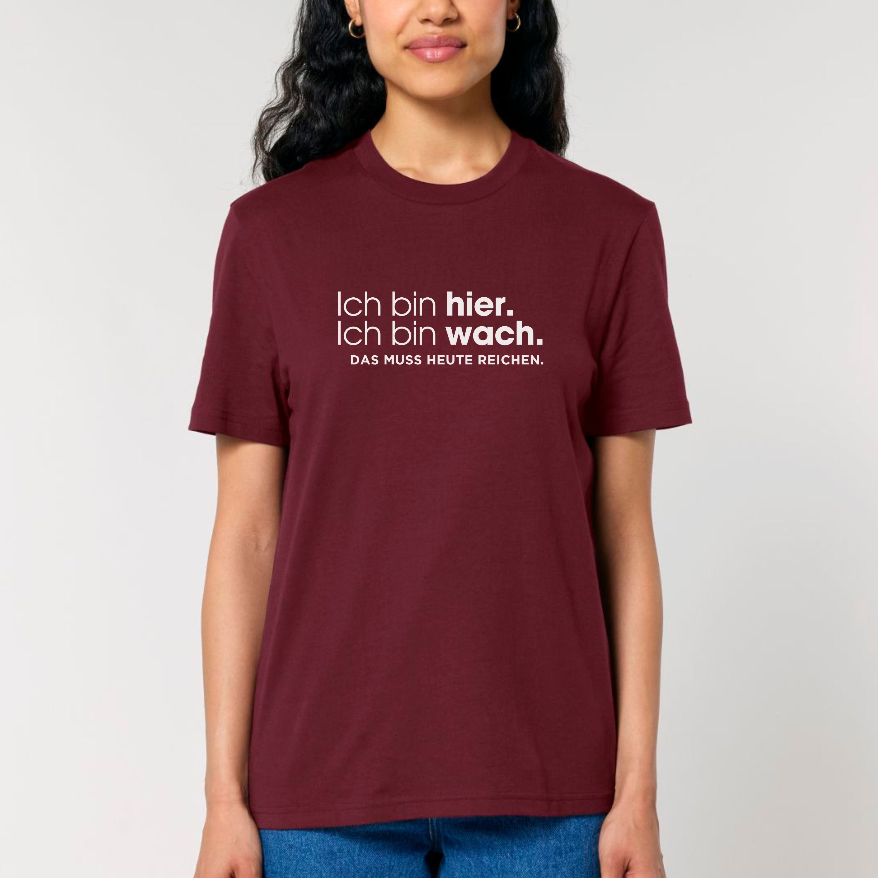 Ich bin hier, das muss heute reichen - Bio Unisex T-Shirt