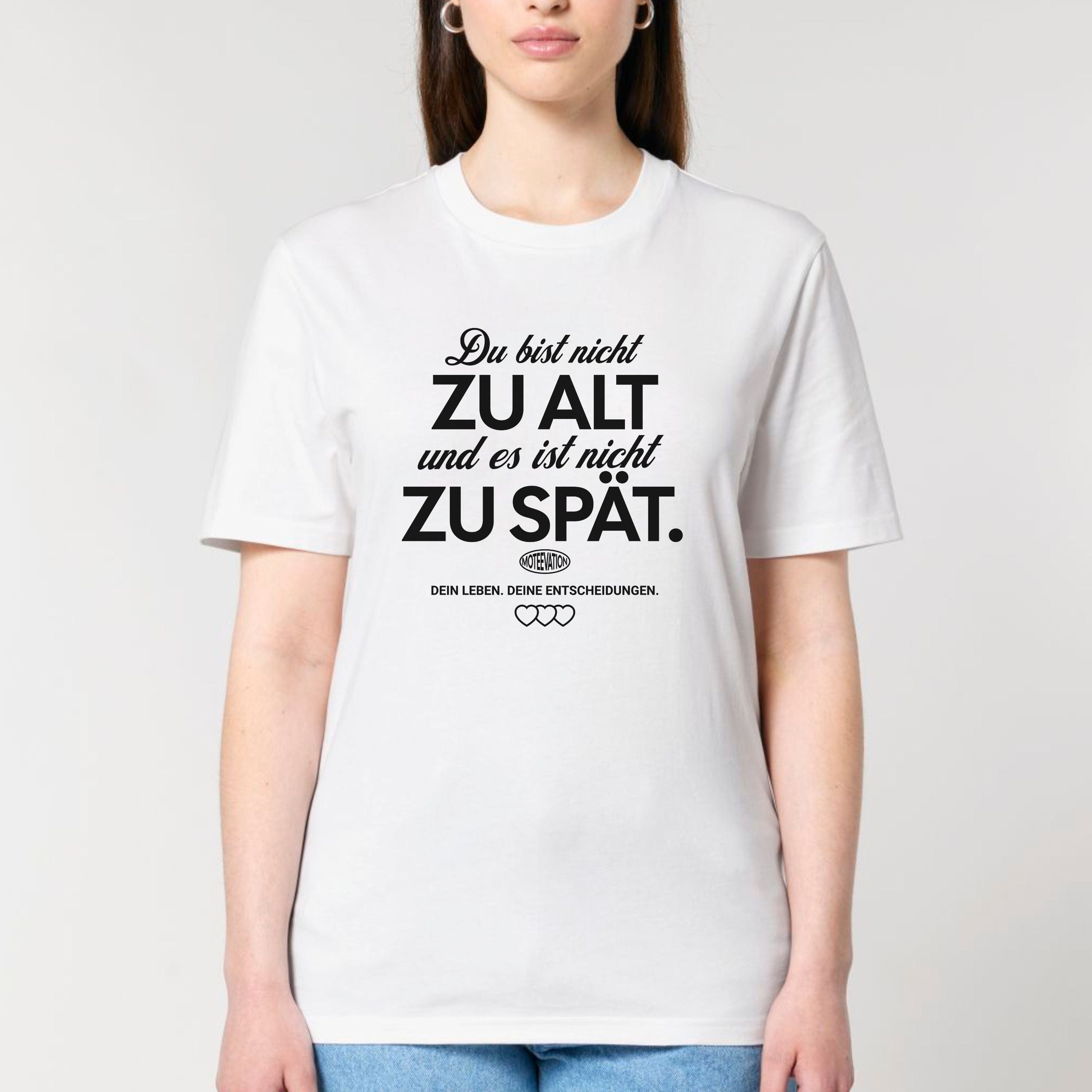 moteevation Du bist nicht zu alt - Bio Unisex T-Shirt White / XS