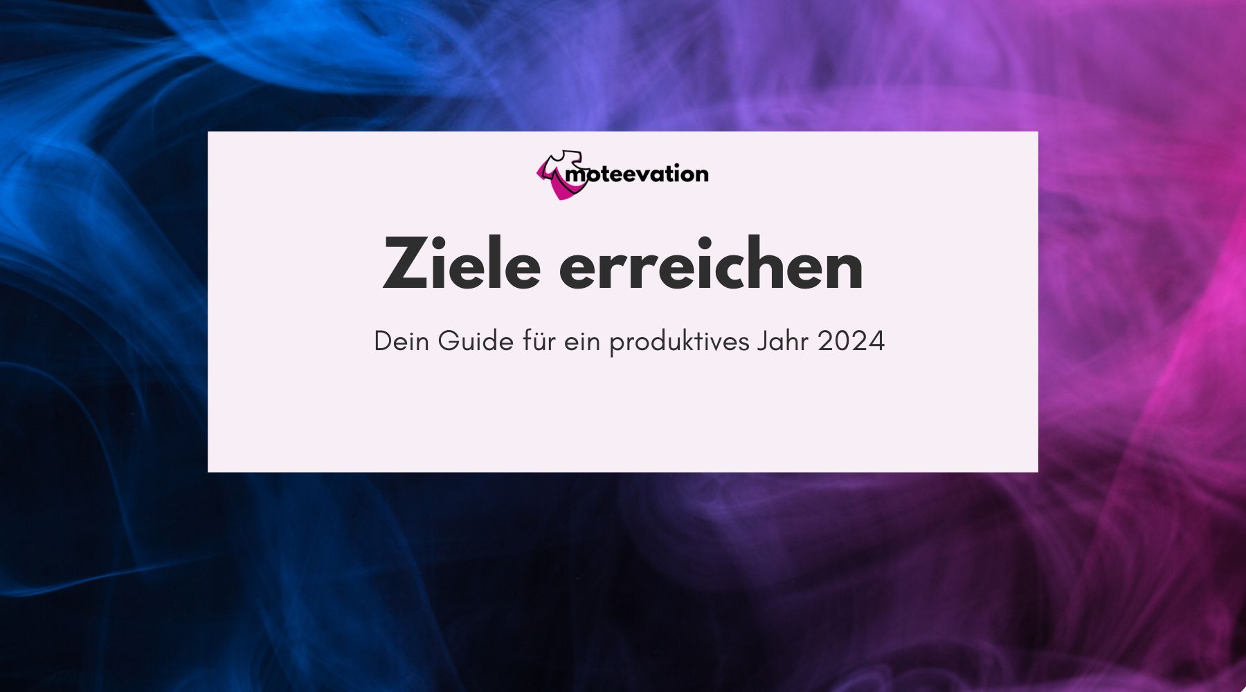 Ziele erreichen: Dein Guide für ein produktives Jahr