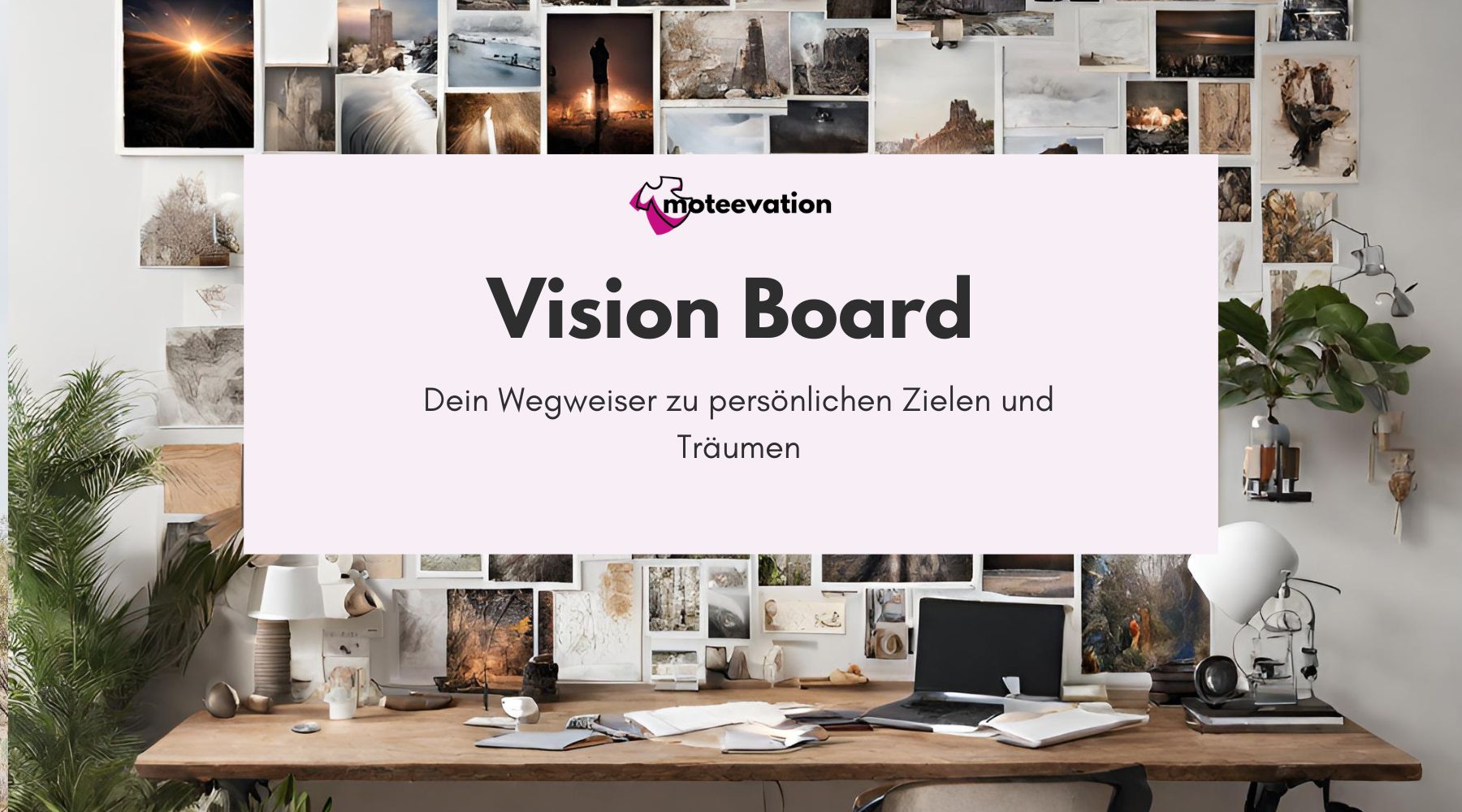 Vision Board: Dein Wegweiser zu persönlichen Zielen und Träumen