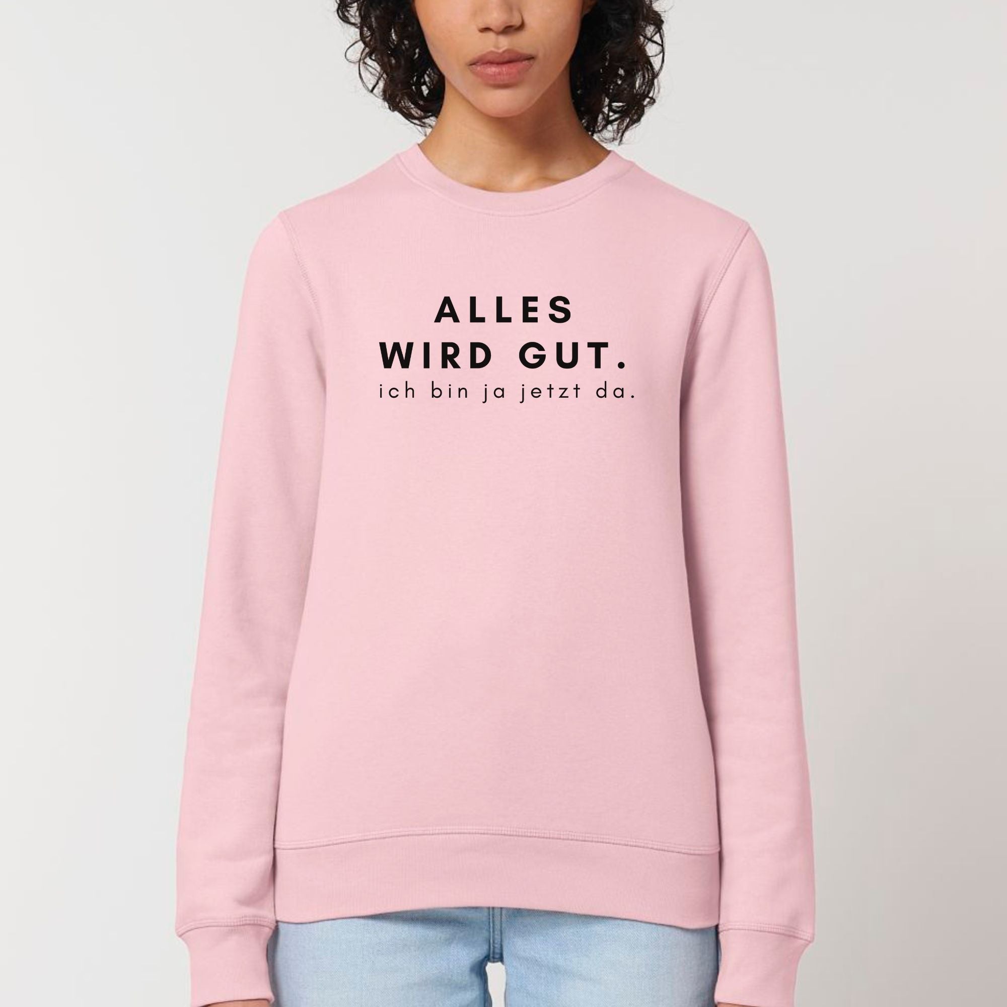 Alles wird gut, ich bin ja jetzt da - Bio Unisex Sweatshirt