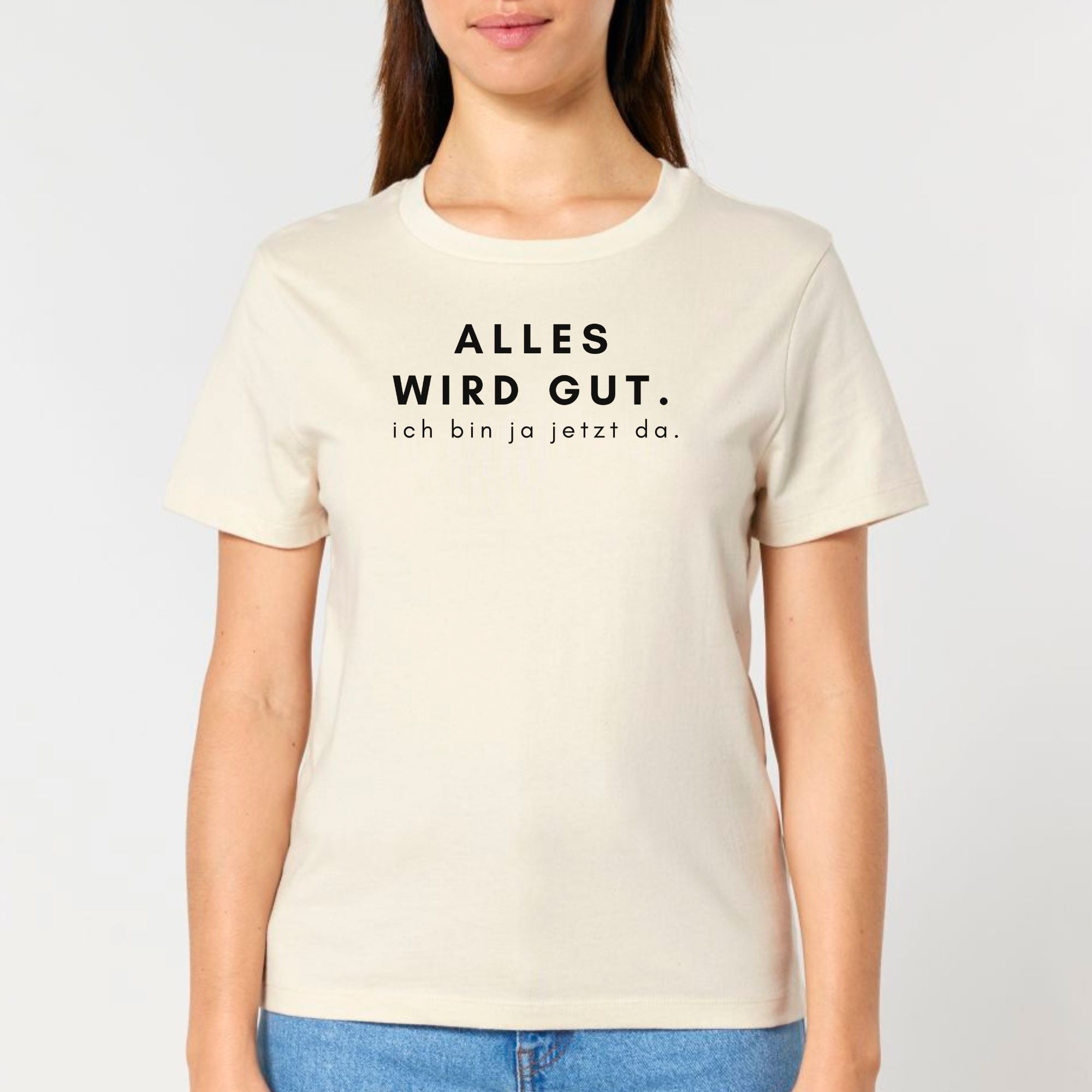 Alles wird gut, ich bin ja jetzt da - Bio Frauen T-Shirt