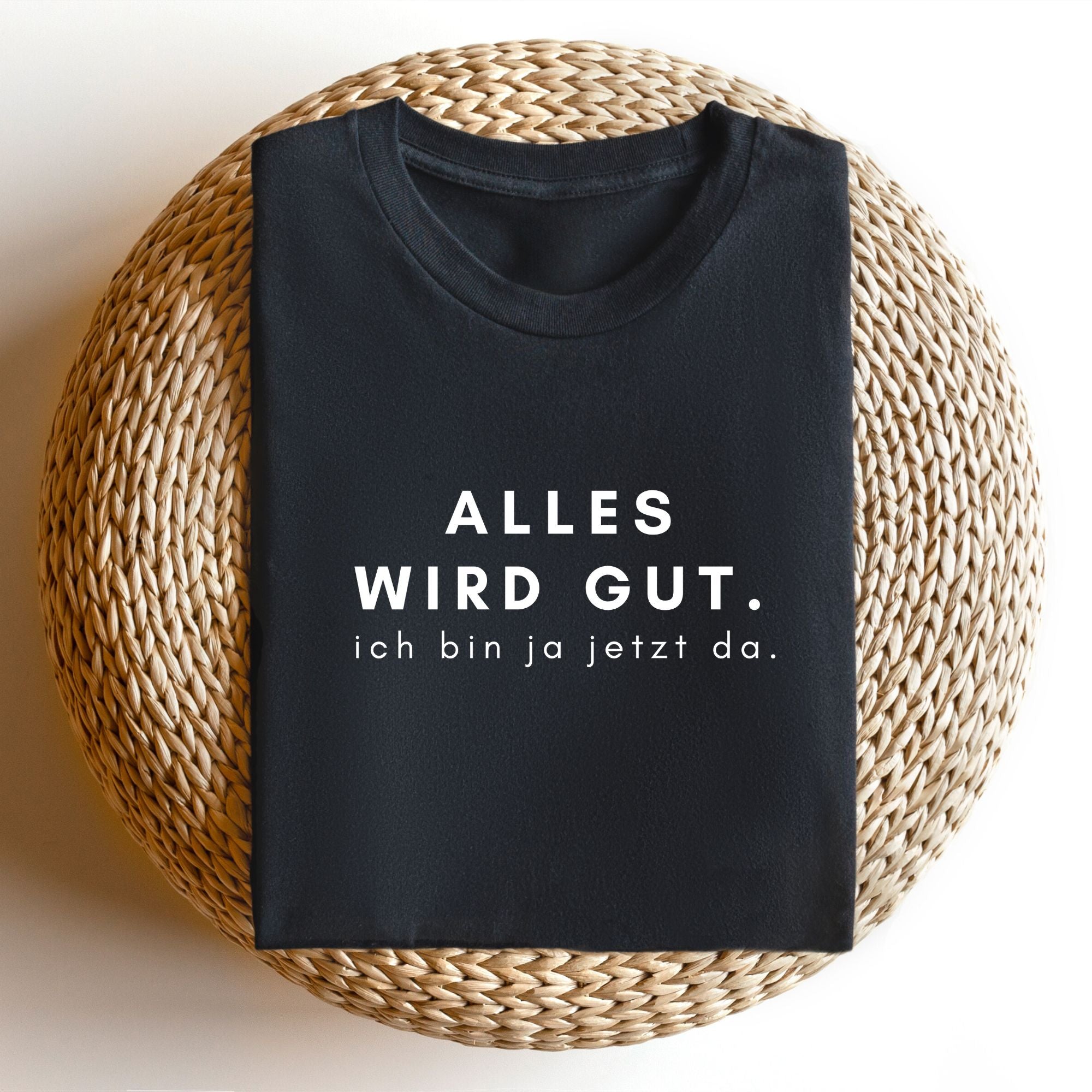 Alles wird gut, ich bin ja jetzt da - Bio Unisex T-Shirt