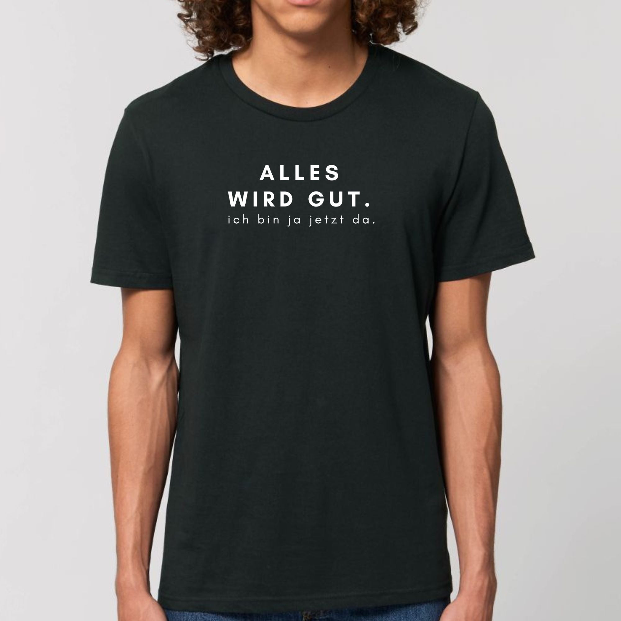 Alles wird gut, ich bin ja jetzt da - Bio Unisex T-Shirt