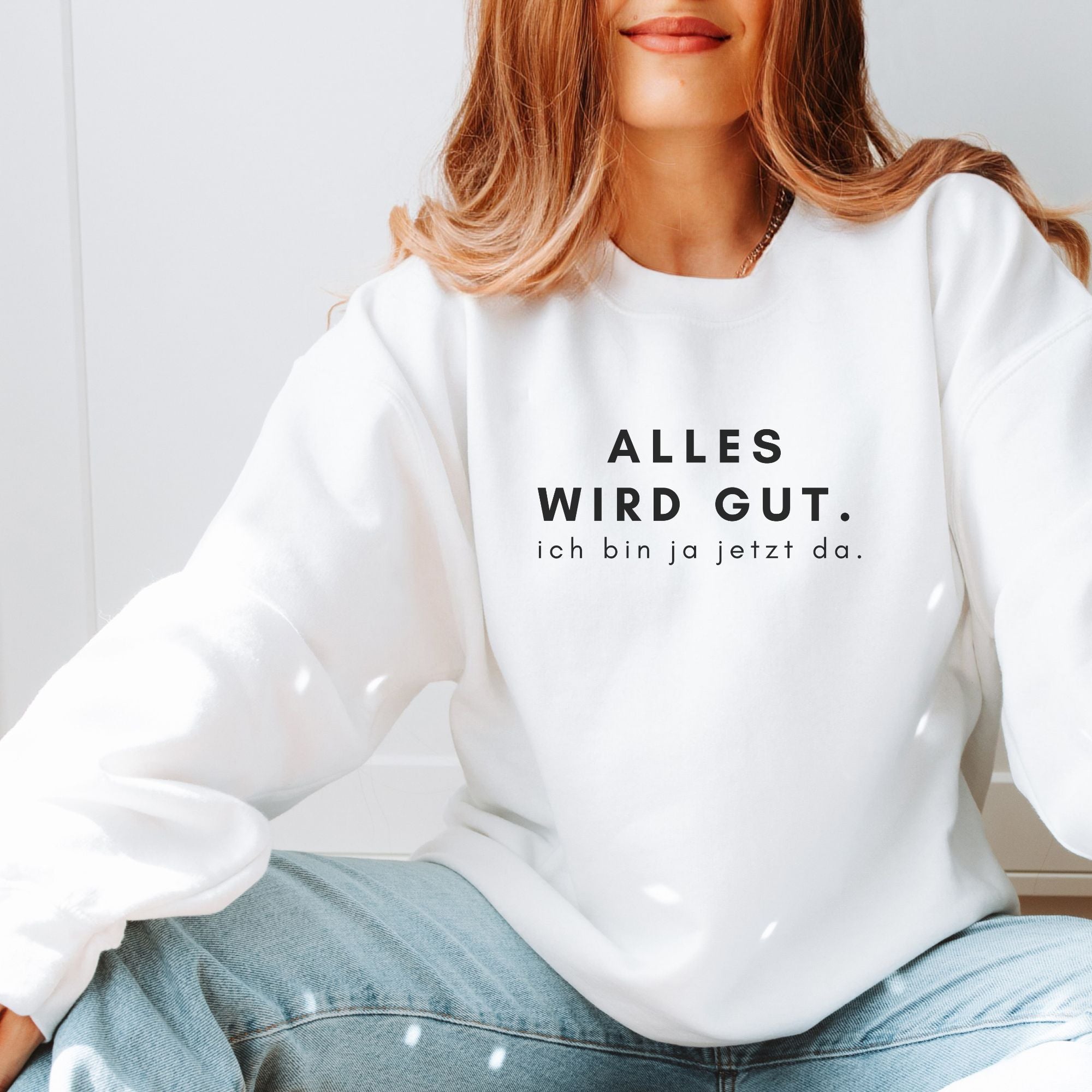 Alles wird gut, ich bin ja jetzt da - Bio Unisex Sweatshirt