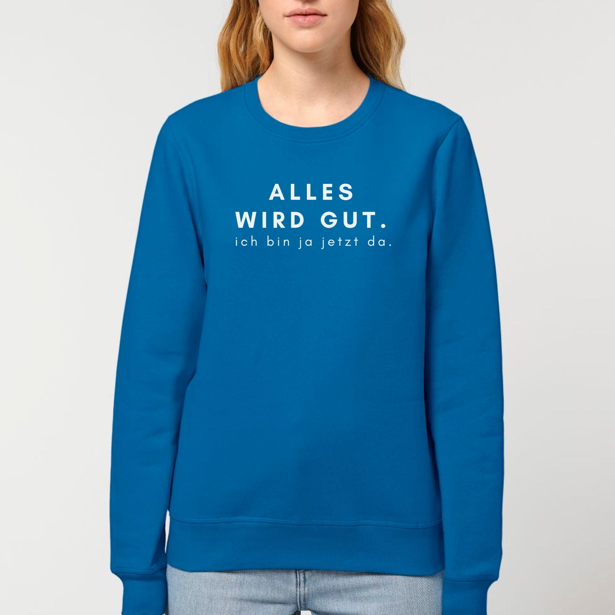 Alles wird gut, ich bin ja jetzt da - Bio Unisex Sweatshirt