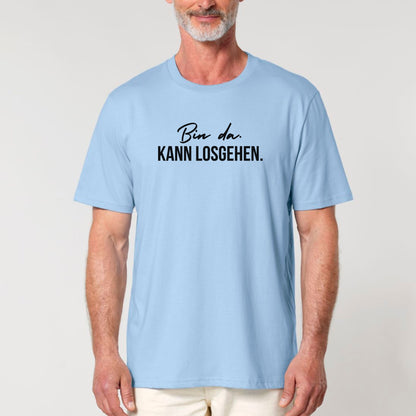 Bin da. Kann losgehen. - Bio Unisex T-Shirt