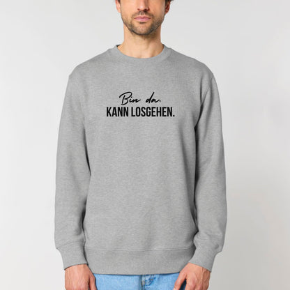 Bin da. Kann losgehen. - Bio Unisex Sweatshirt
