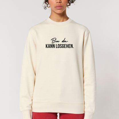 Bin da. Kann losgehen. - Bio Unisex Sweatshirt
