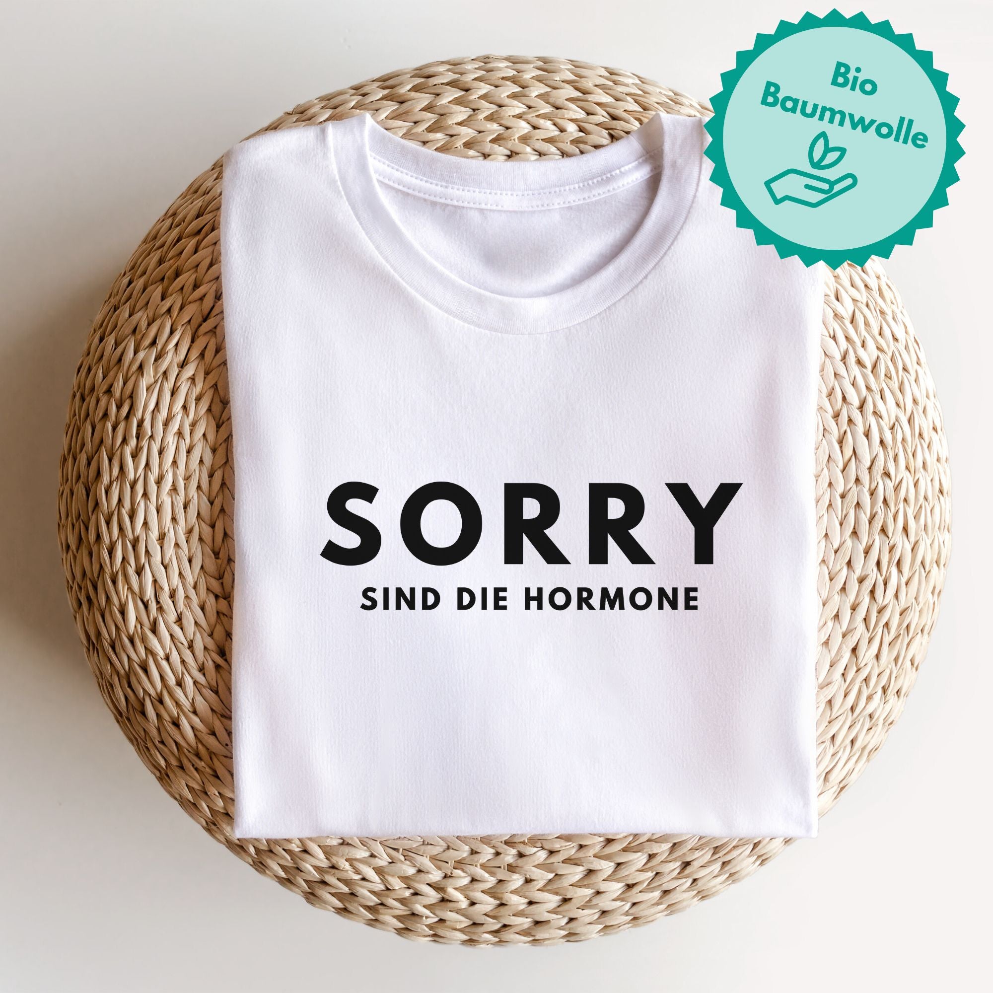 Sorry, sind die Hormone - Bio Unisex T-Shirt