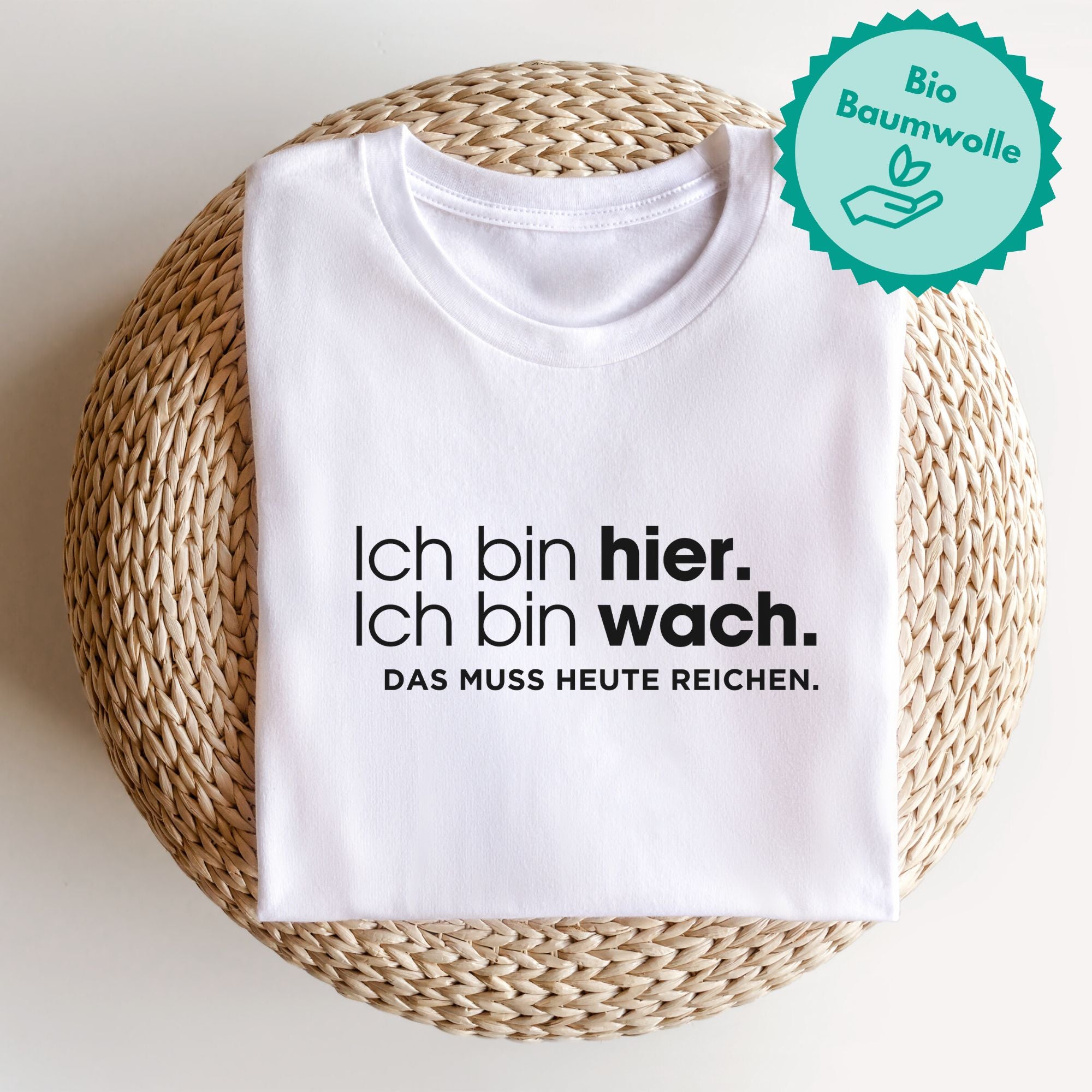 Ich bin hier, das muss heute reichen - Bio Unisex T-Shirt