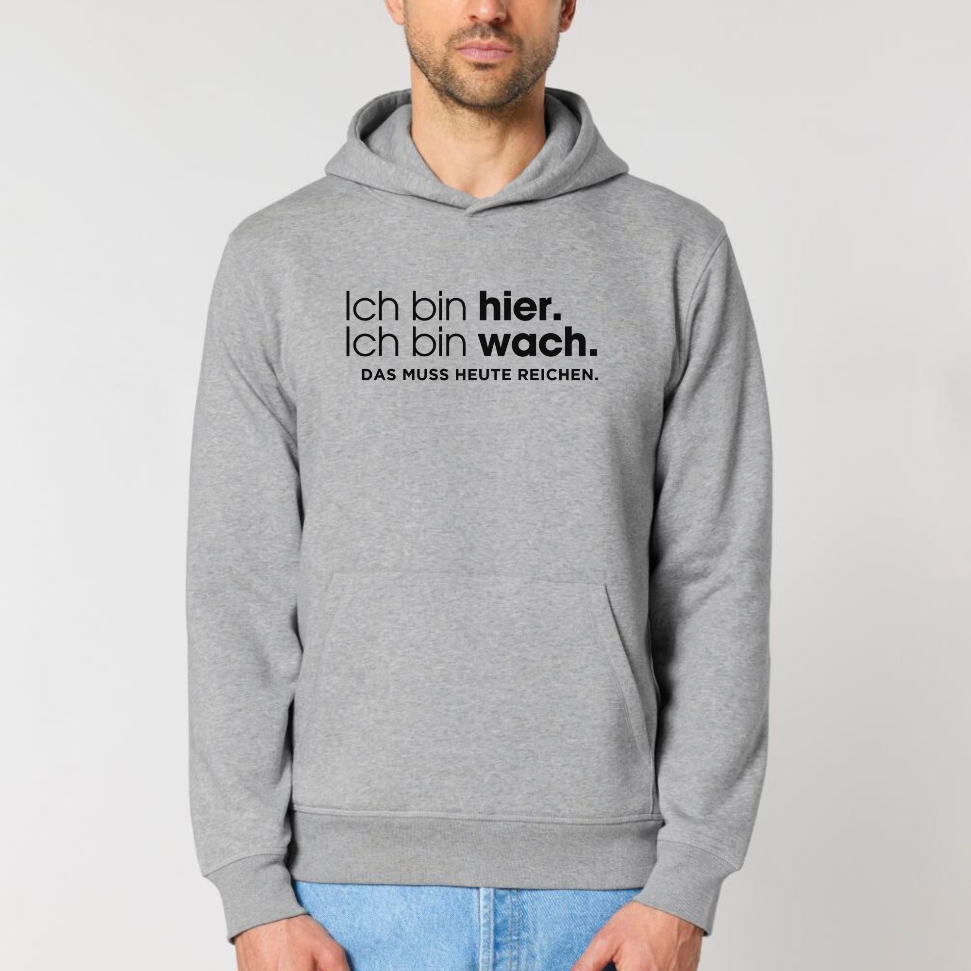 Ich bin hier, das muss heute reichen - Bio Unisex Hoodie