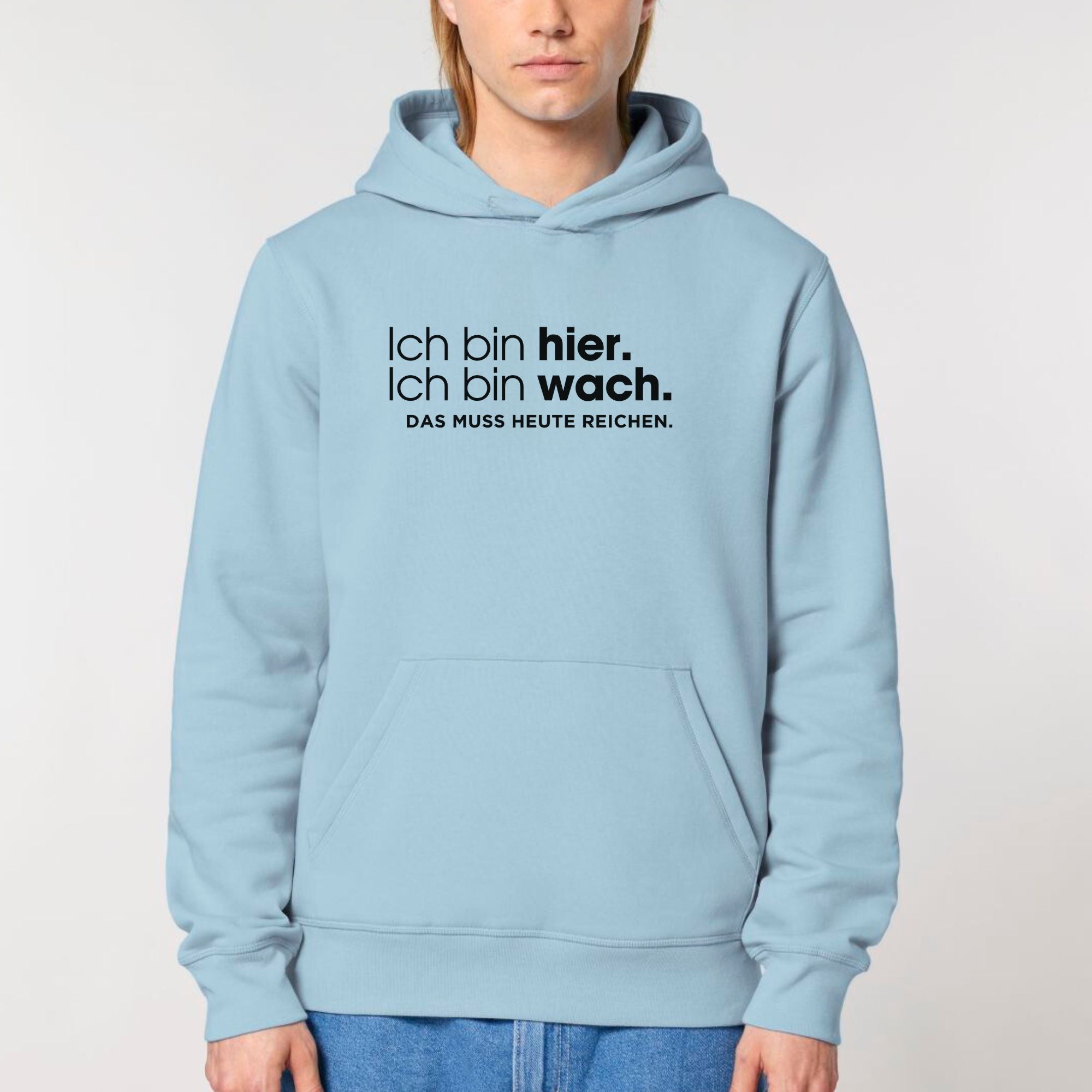 Ich bin hier, das muss heute reichen - Bio Unisex Hoodie