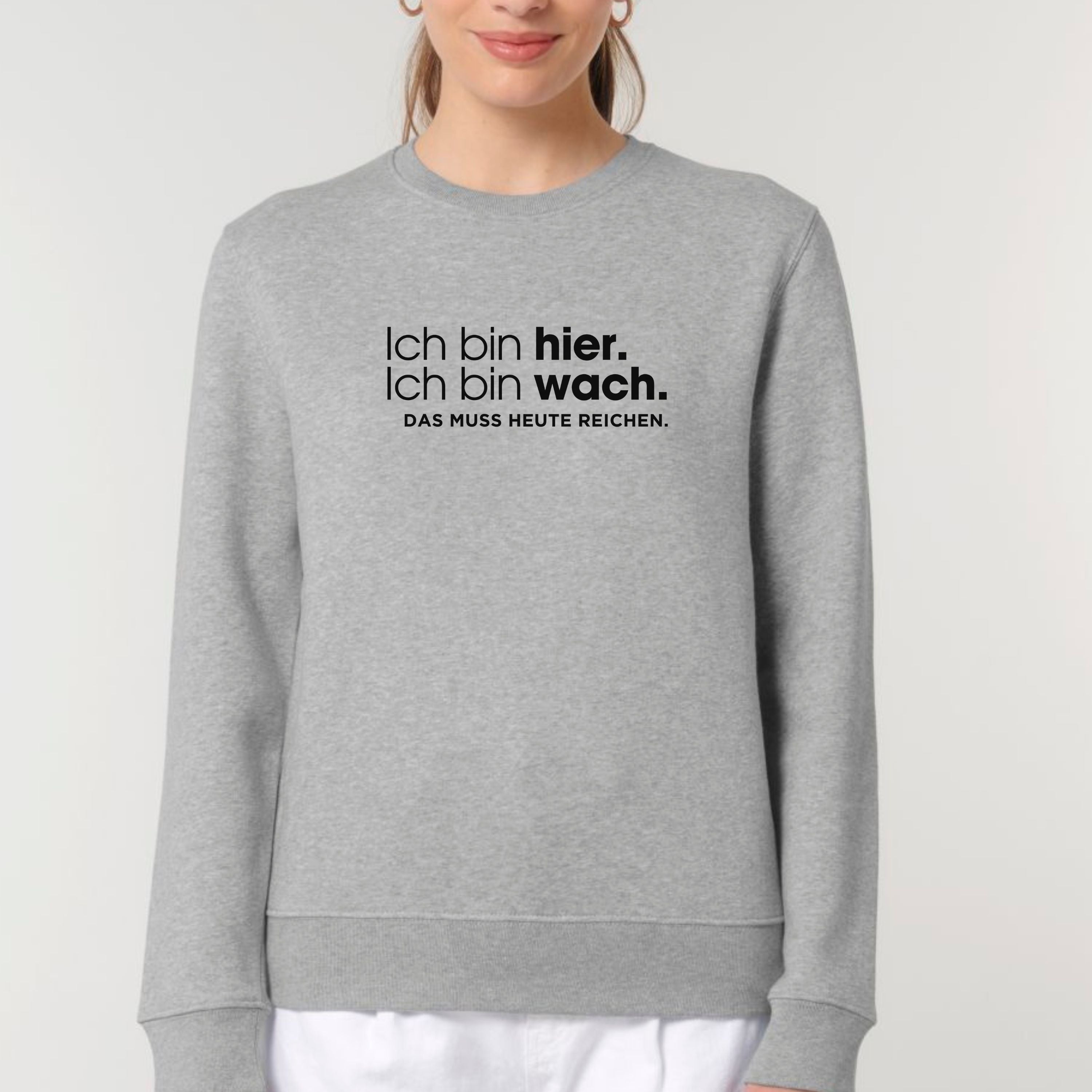 Ich bin hier, das muss heute reichen - Bio Unisex Sweatshirt