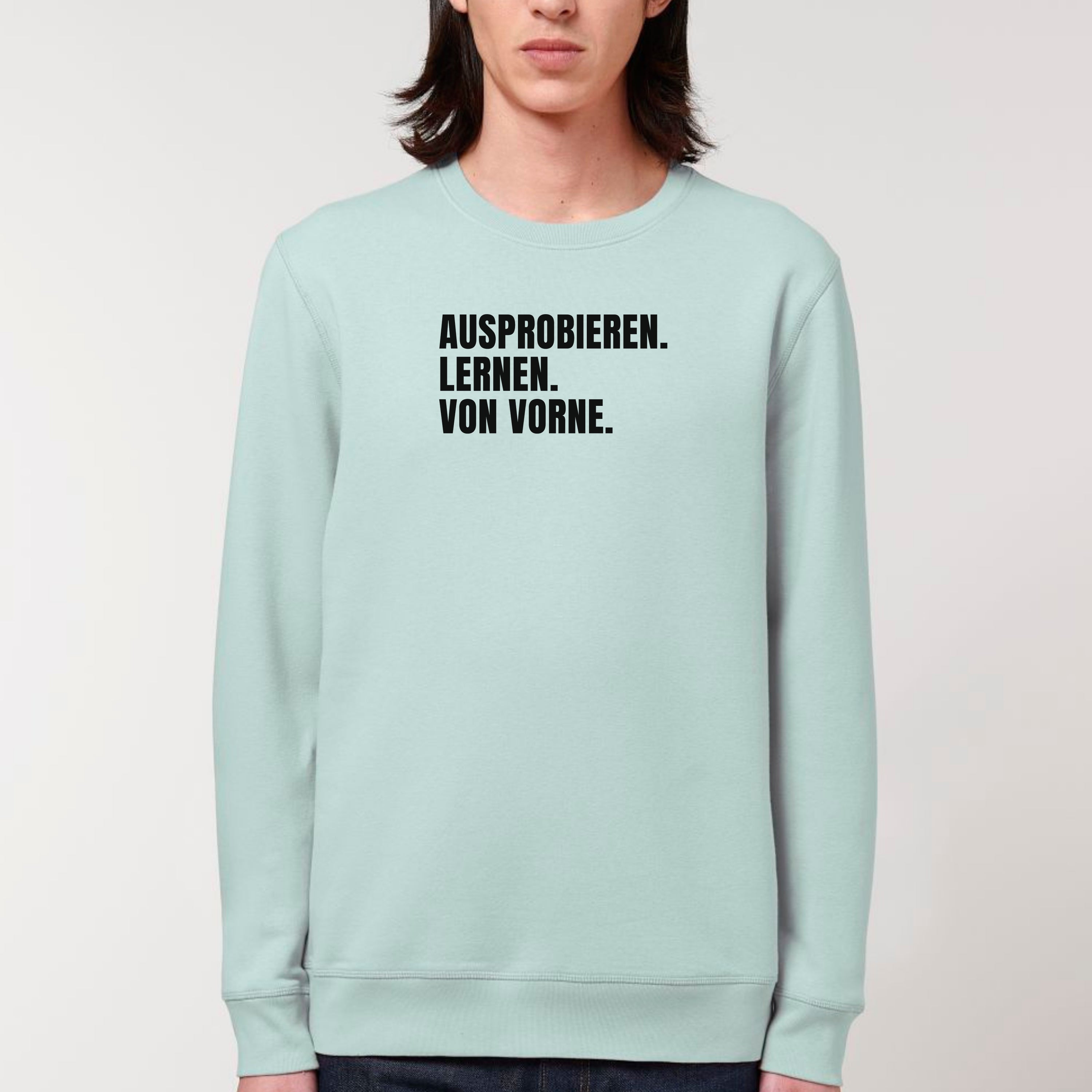 Ausprobieren. Lernen. Von vorne. - Bio Unisex Sweatshirt