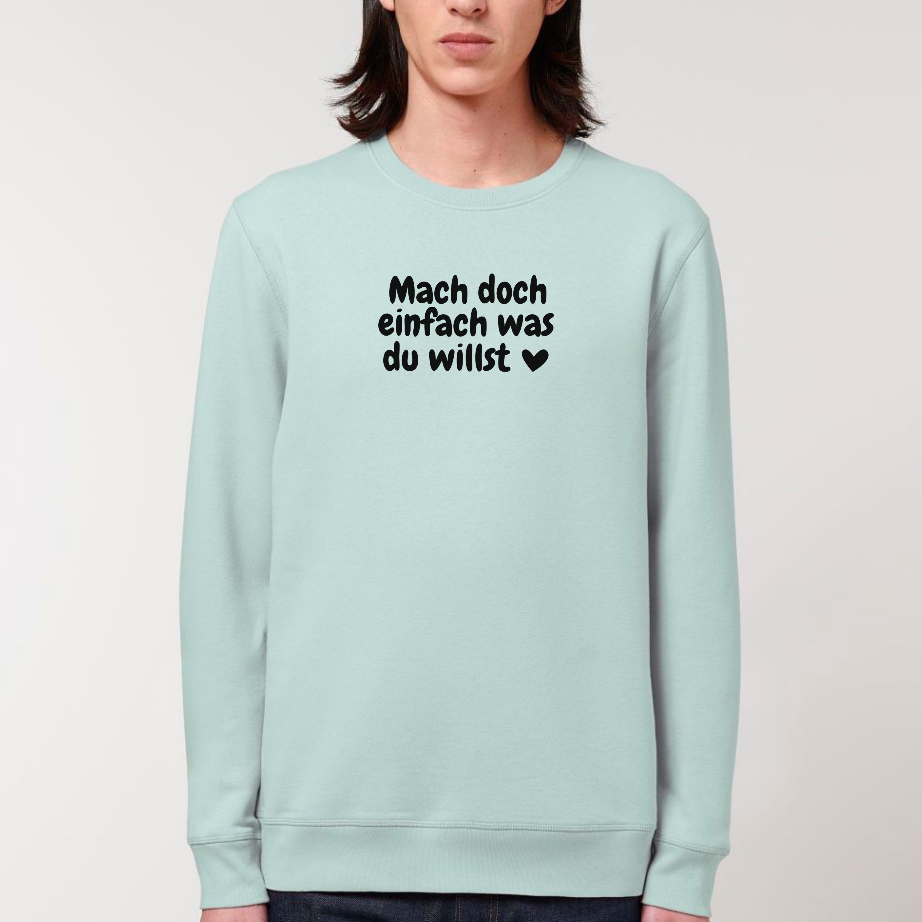 Was du willst - Bio Unisex Sweatshirt