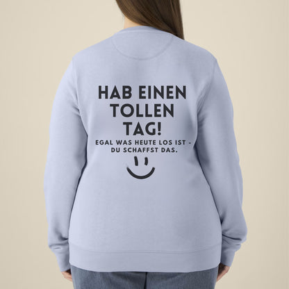Hab einen tollen Tag - Bio Unisex Sweatshirt